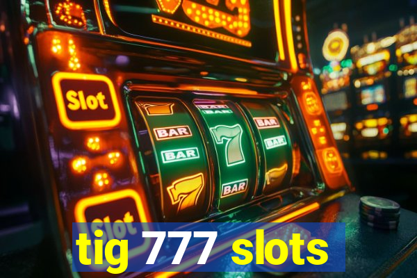 tig 777 slots